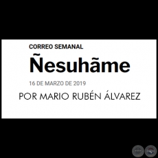 ÑESUHÃME - POR MARIO RUBÉN ÁLVAREZ - Sábado, 16 de marzo de 2019   